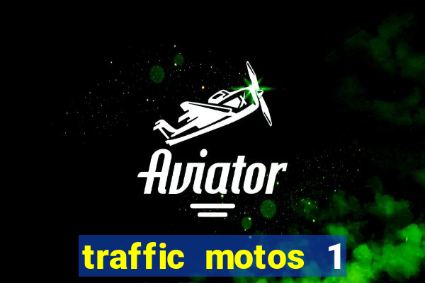 traffic motos 1 dinheiro infinito